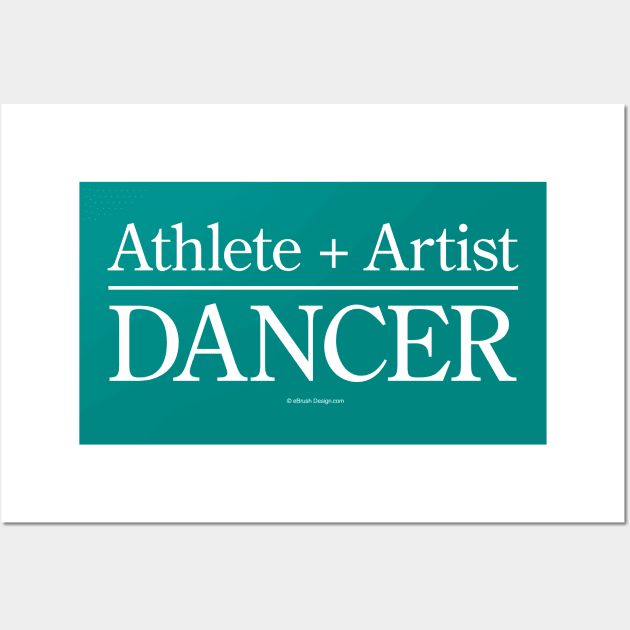 Athlete + Artist = Dancer Wall Art by eBrushDesign